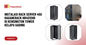 Instalasi Rack Server 45U Haganerack HR4512HD di Kensington Tower Kelapa Gading
